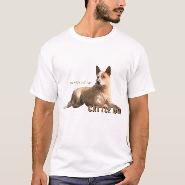 Owned by my Australian Cattle Dog T-Shirt (Front)