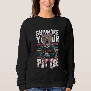 Owner Dog Show Me Your Pittie Pitbull Puppy Americ Sweatshirt