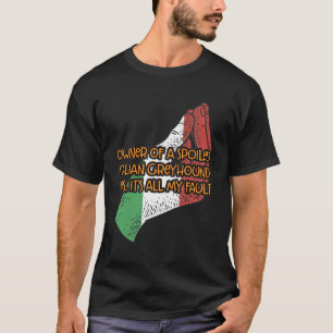 Owner Of A Spoiled Italian Greyhound Funny Dog Lov T-Shirt