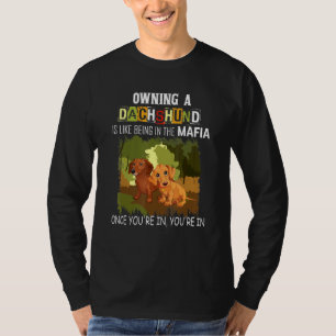 Owning A Dachshund Is Like Being In The Mafia Dog T-Shirt
