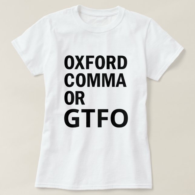 Oxford Comma or GTFO T-Shirt (Design Front)