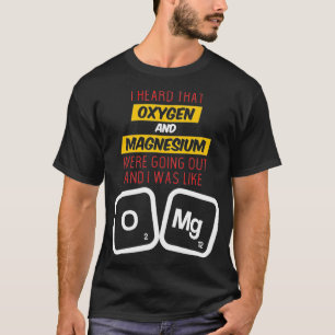 Oxygen and Magnesium Funny Joke Science Pun  T-Shirt