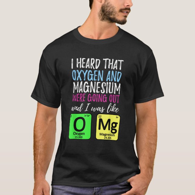 Oxygen and Magnesium going out Funny Science   T-Shirt (Front)