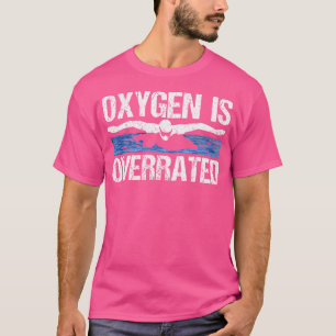 Oxygen Is Overrated Funny Swimming Swim Team Coach T-Shirt