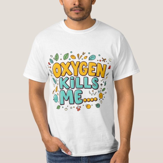 Oxygen Kills Me Funny Dark Humour Tee (Front)