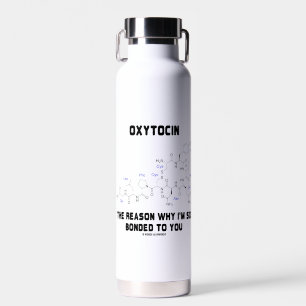 Oxytocin Reason I'm So Bonded To You Geek Humour Water Bottle