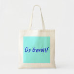 Oy Gevalt! Tote Bag<br><div class="desc">How am I? Don't ask,  you shouldn't know from it. Oy Gevalt!</div>