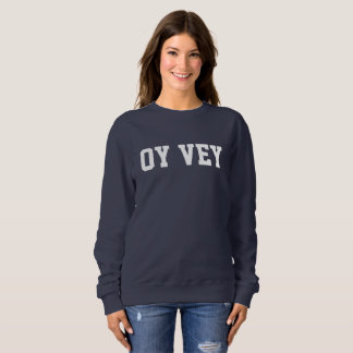 Oy Vey Funny Jewish Yiddish Sweatshirt