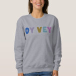 Oy Vey Funny Yiddish Expression Cute Colourful  Sweatshirt<br><div class="desc">This cute sweatshirt features simply the yiddish saying Oy Vey in colourful modern lettering. Great gift idea.</div>