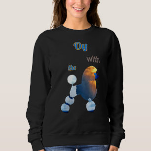 Oy With The Poodle Clouds Sweatshirt