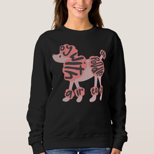 Oy with the Poodles Already                     Sweatshirt (Front)