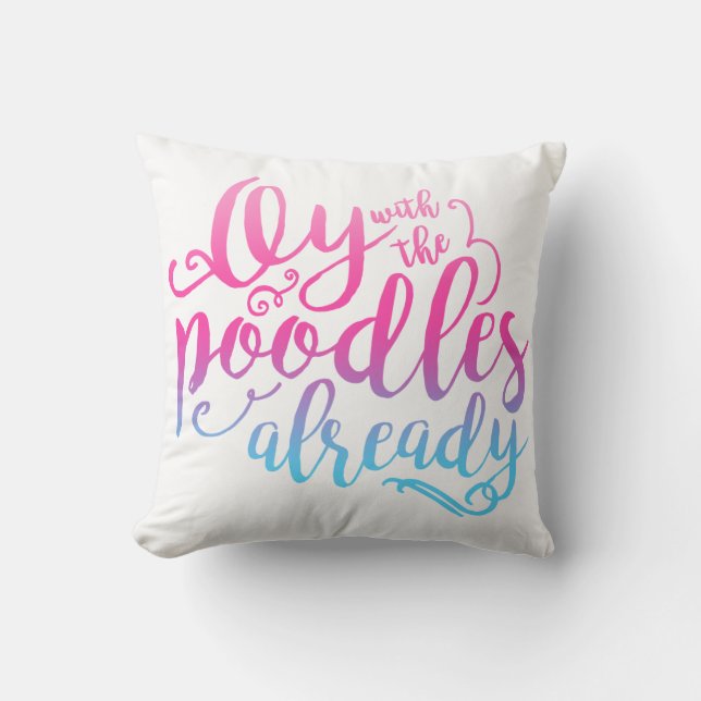 Oy With The Poodles Already Throw Pillow (Front)