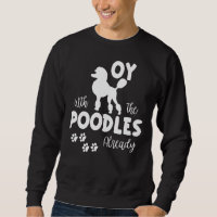 Oy With The Poodles Sarcastic Show Quote For Dog P