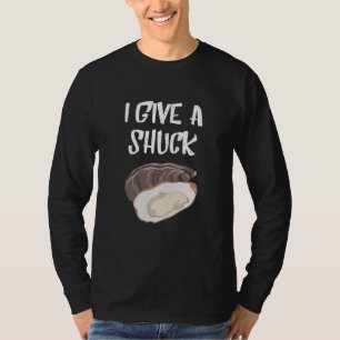 Oyster I Give A Shuck Mollusc Shucker Seafood T-Shirt