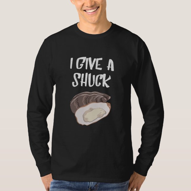 Oyster I Give A Shuck Mollusc Shucker Seafood T-Shirt (Front)