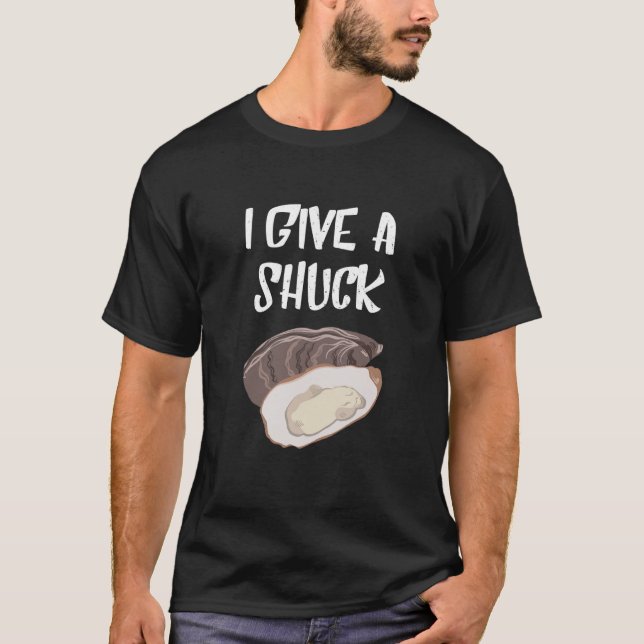 Oyster I Give A Shuck Mollusc Shucker Seafood T-Shirt (Front)