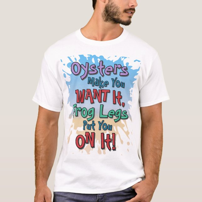 Oysters and Frog Legs Funny Beach Dating Quote T-Shirt (Front)