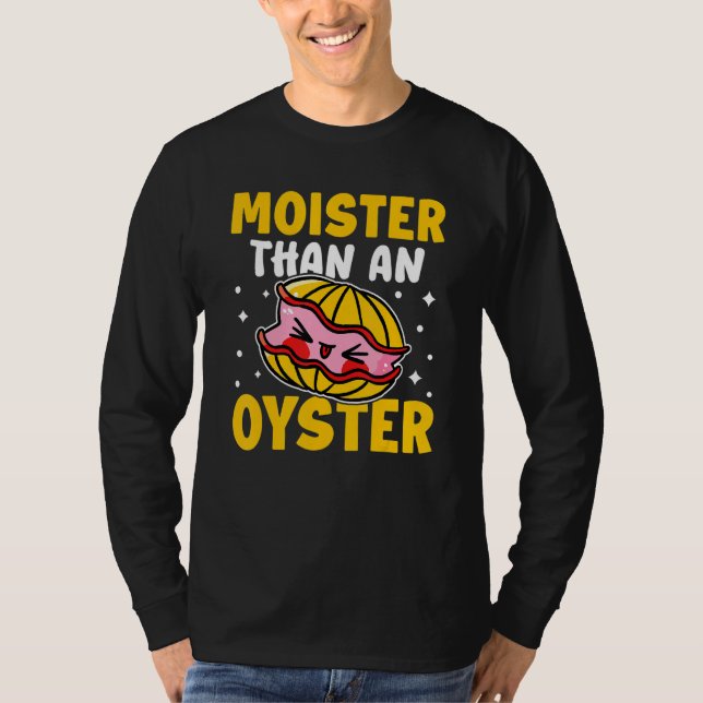 Oysters Moister Than An Oyster T-Shirt (Front)
