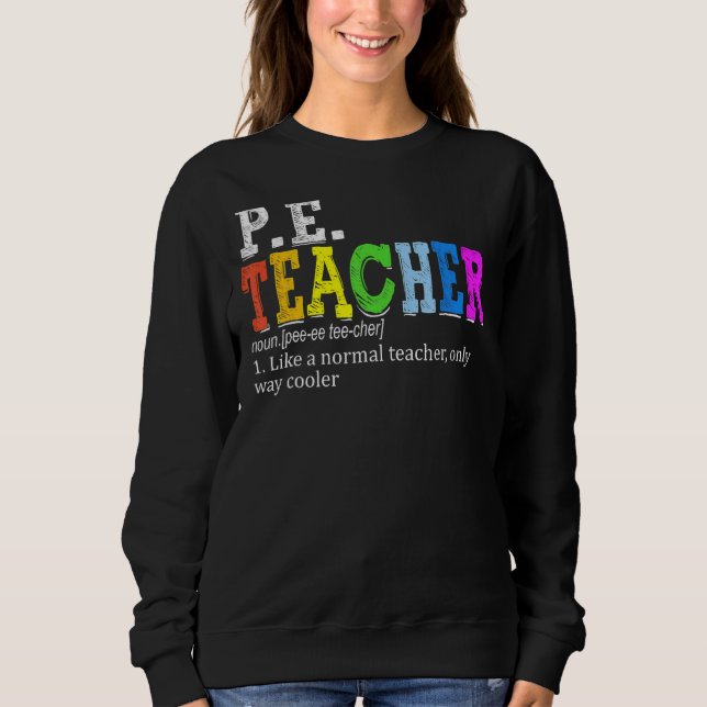 P E Teacher Definition  Physical Education Teacher Sweatshirt (Front)