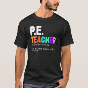 P E Teacher Definition Physical Education Teacher T-Shirt