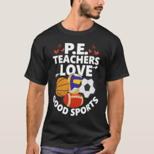P.E. Teachers Love Good Sports Physical Education T-Shirt