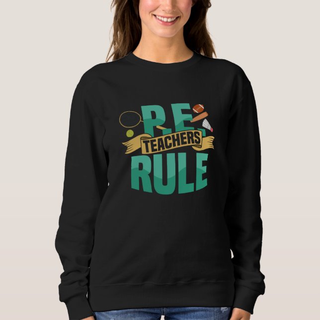 P E Teachers Rule Physical Education School Sweatshirt (Front)