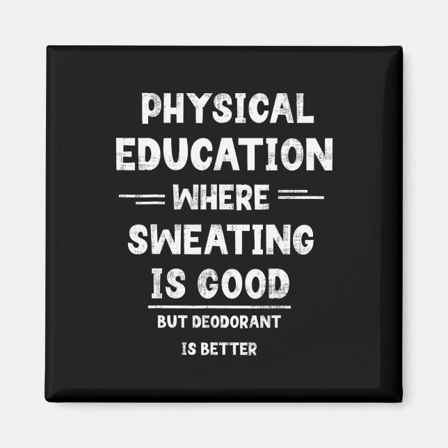 P.e. Where Sweating Is Good But Deodorant Is Bette Magnet (Front)