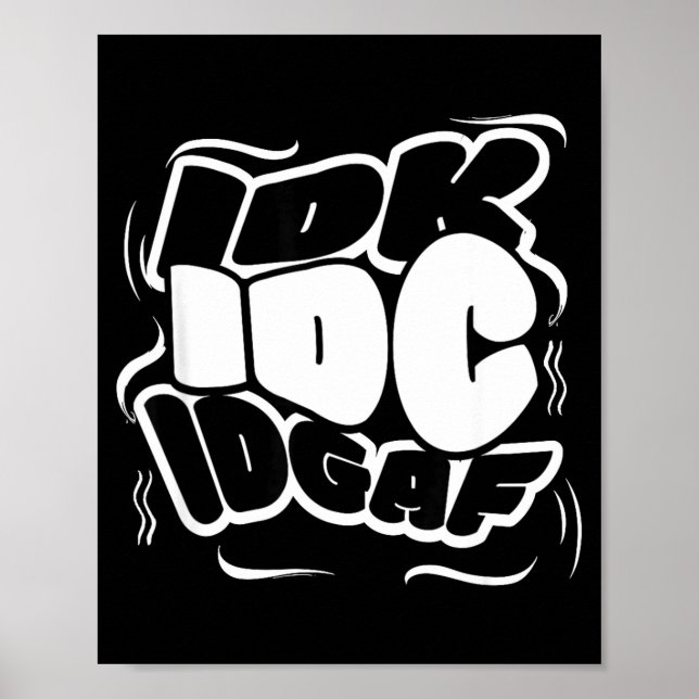 P Graffiti Idk I Idgaf Funny Sarcasm Quote  Poster (Front)
