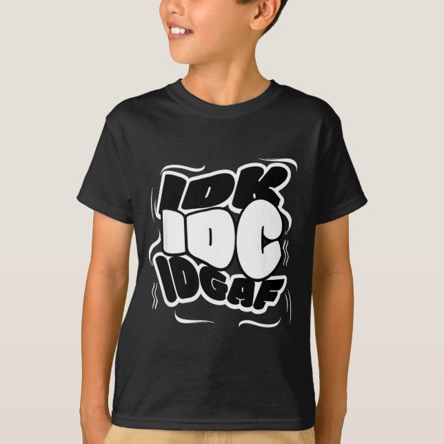P Graffiti Idk I Idgaf Funny Sarcasm Quote  T-Shirt (Front)