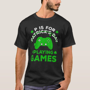 P Is For Patrick's Day Playing Games T-Shirt