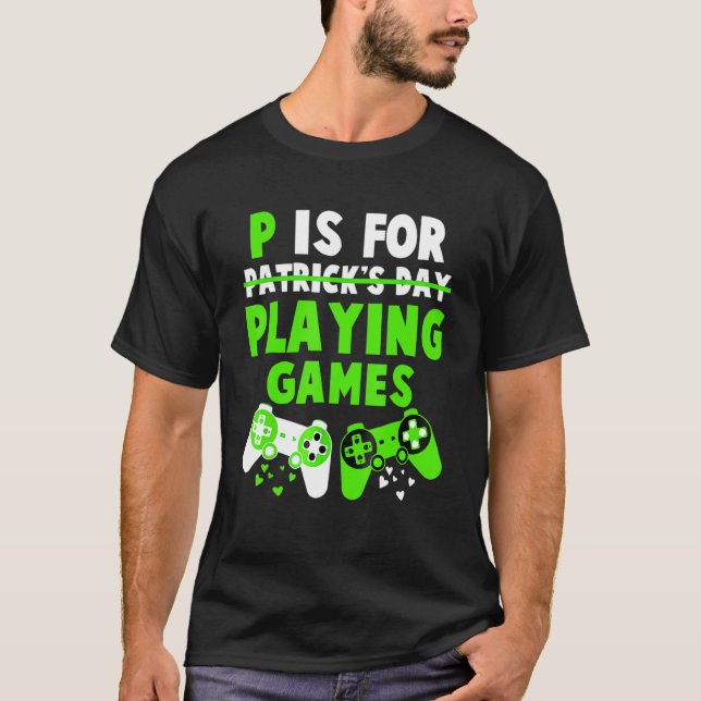 P Is For Playing Games Boys St Patricks Day Men Ga T-Shirt (Front)