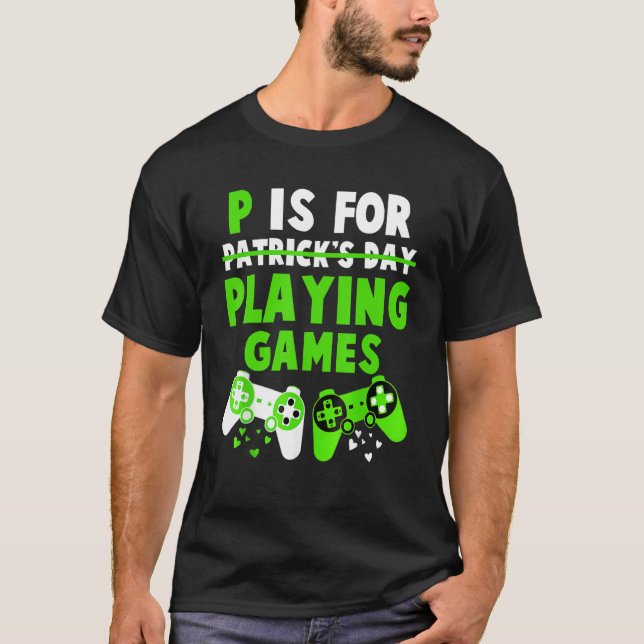 P Is For Playing Games Boys St Patricks Day Men Ga T-Shirt (Front)