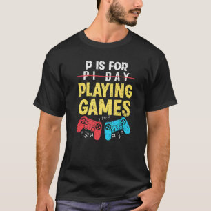 P Is For Playing Games Pi Day Funny Gamer Boys Kid T-Shirt
