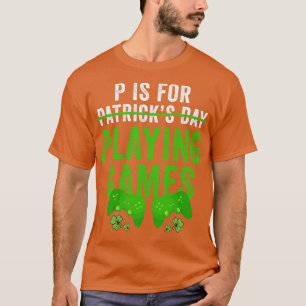 P Is For Playing Games Playing Video Games Funny P T-Shirt
