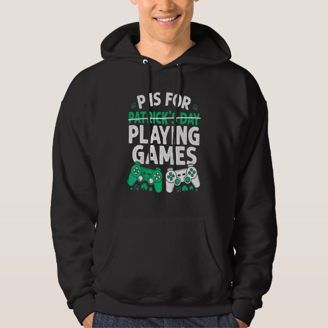 P Is For Playing Games St Patricks Day Funny Video Hoodie (Front)