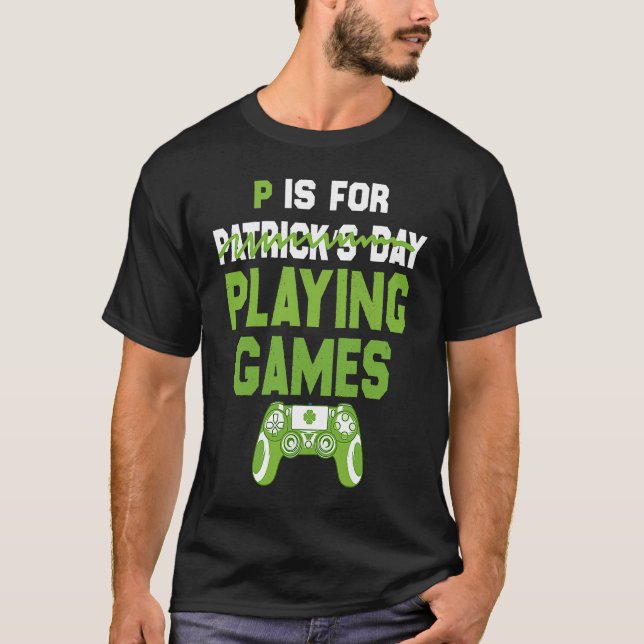 P Is For Playing Games St Patricks Day Gamer Men B T-Shirt (Front)