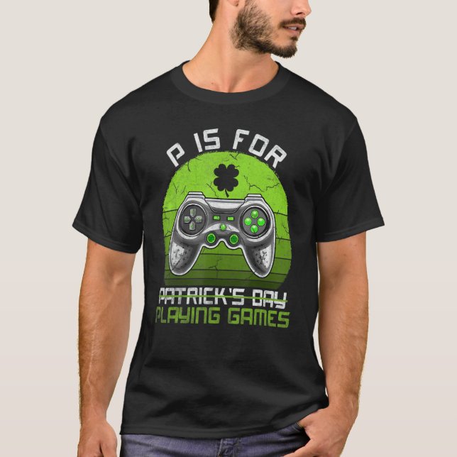 P Is For Playing Games Video Game Control Gamer St T-Shirt (Front)