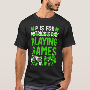 P Is For Playing Video Games Boys St Patricks Day T-Shirt