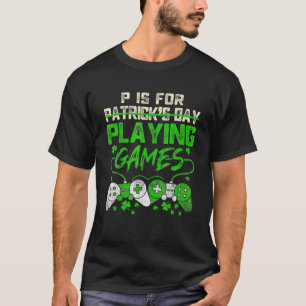 P Is For Playing Video Games Boys St Patricks Day T-Shirt