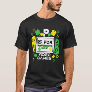 P Is For Playing Video Games Boys St Patricks Day T-Shirt