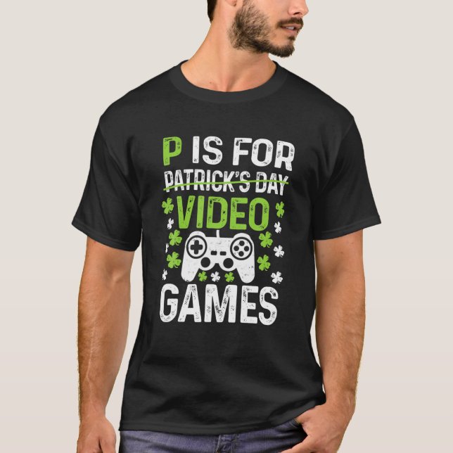 P Is For Playing Video Games Boys St Patricks Day T-Shirt (Front)