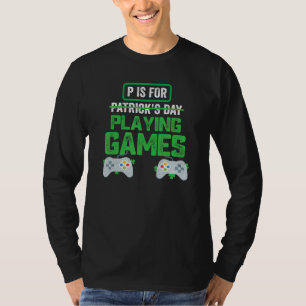 P Is For Playing Video Games Boys St Patricks Day  T-Shirt