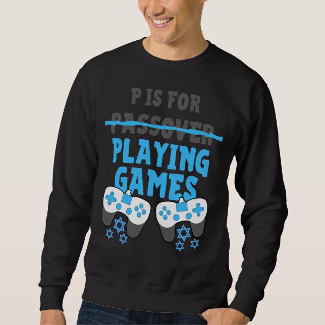 P Is For Playing Video Games Passover Pesach Funny Sweatshirt (Front)