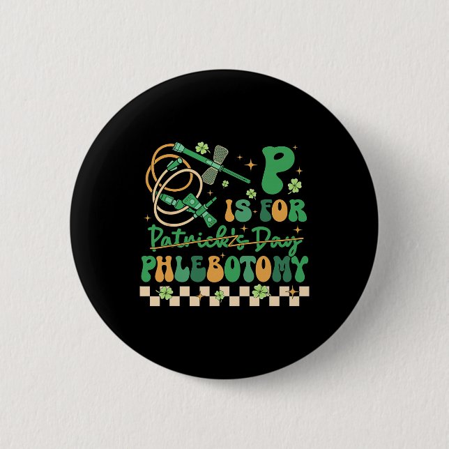 P Is Phlebotomy Happy St Patrick's Day Phlebotomis 6 Cm Round Badge (Front)