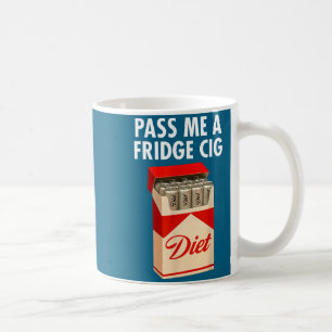 P Me A Fridge Cig Funny Fridge Cig Men Women  Coffee Mug