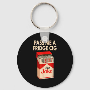 P Me A Fridge Cig Shirt, Fridge Cig Funny Fridge C Key Ring
