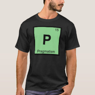 P - Pragmatism Philosophy Chemistry Periodic Table T-Shirt
