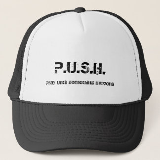 P.U.S.H., Pray Until Something Happens Trucker Hat