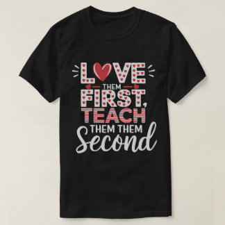 PA11 Love Them First, Teach Them Second - Inspirat T-Shirt
