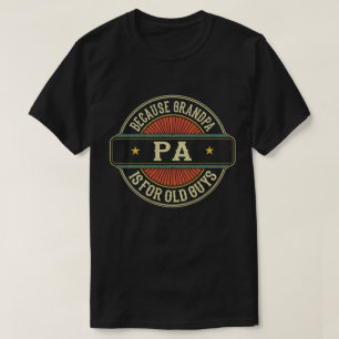 Pa Because Grandpa is for Old Guys Father's Day T-Shirt